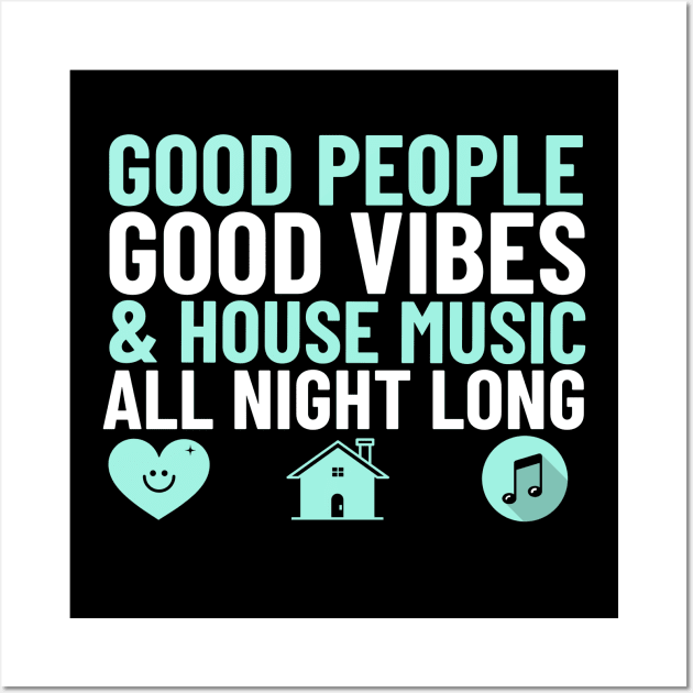 GOOD PEOPLE,  GOOD VIBES + HOUSE MUSIC Wall Art by DISCOTHREADZ 